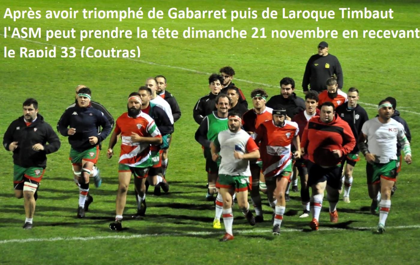 Après le déplacement victorieux à Gabarret, l'ASM triomphe de Laroque Timbaut (11-0) invaincus depuis le début de la saison. Dimanche 21 novembre l'ASM reçoit le Rapid 33 (Coutras) en match en retard (match reporté en raison d'un cas de covid survenu au sein de l'équipe.girondine); Cest l'occasion de s'affirmer à la tête du classement...