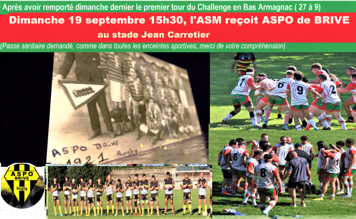 ASM ASPO BRIVE 19 septembre à 15H30. Après la belle victoire au premier tour du "Challenge" en Bas Armagnac (29 à 9) l'ASM reçoit l'Association Sportive de Préparation Olympique de BRIVE. "L'autre club" de BRIVE qui fête son centenaire et a battu les corréziens de Mansac la semaine dernière viendra disputer une qualification pour le troisième tour n'est pas à prendre à la légère...En attendant le démarrage du championnat le 3 septembre avec la réception de Colayrac.