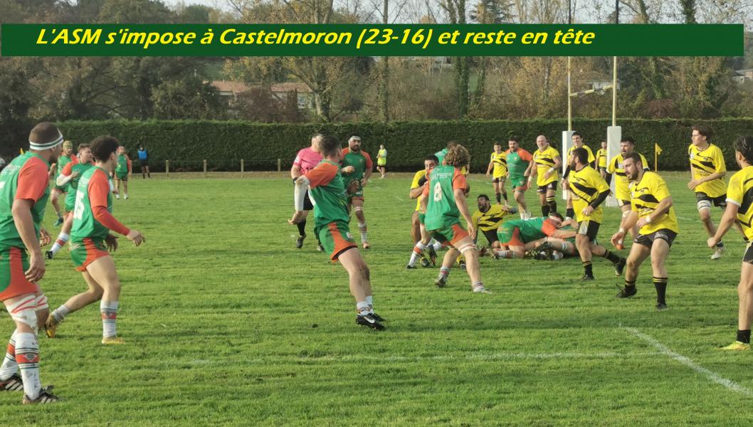 27 novembre ASM 23 - 16 Castelmoron. Face à une équipe très déterminée et parfois agressive jouant son va-tout sur son terrain, les avants de l'ASM ont su s'imposer, non sans mal mais en ayant mené au score durant toute la partie (mi-temps 13 à 10). La public nombreux a pu apprécier en lever de rideau un excellent match "à 12" des équipes réserves, que les locaux ont finalement emporté assez largement (42 à 13).