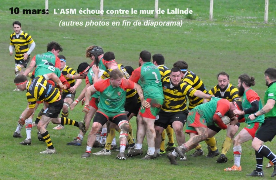10 mars: déplacement infructueux à Lalinde (5-38). L'ASM a pourtant inquiété les locaux jusqu'en début de deuxième mi-temps avant d'être débordée en fin de match. Comme souvent cette saison, probablement par manque de fraîcheur physique.